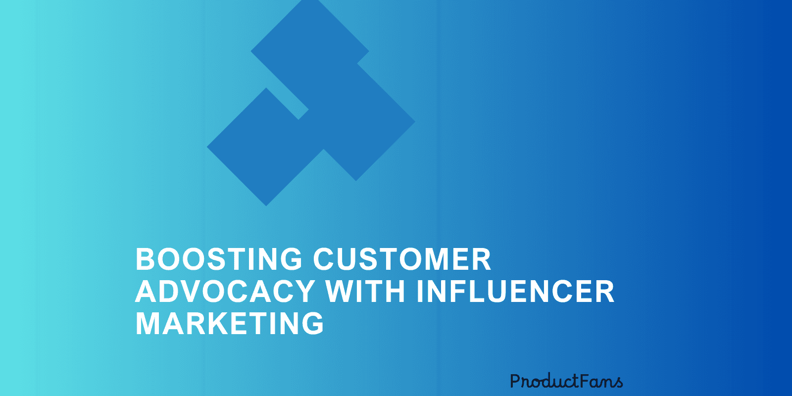 Boosting Customer Advocacy with Influencer Marketing