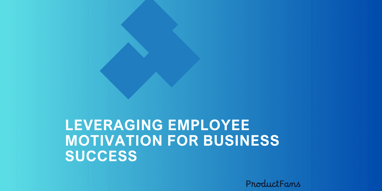 Leveraging Employee Motivation for Business Success